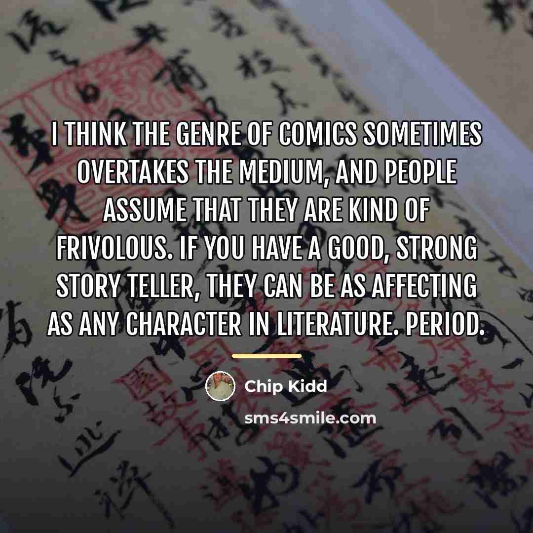 “I think the genre of comics sometimes overtakes the medium,…” quote by Chip Kidd