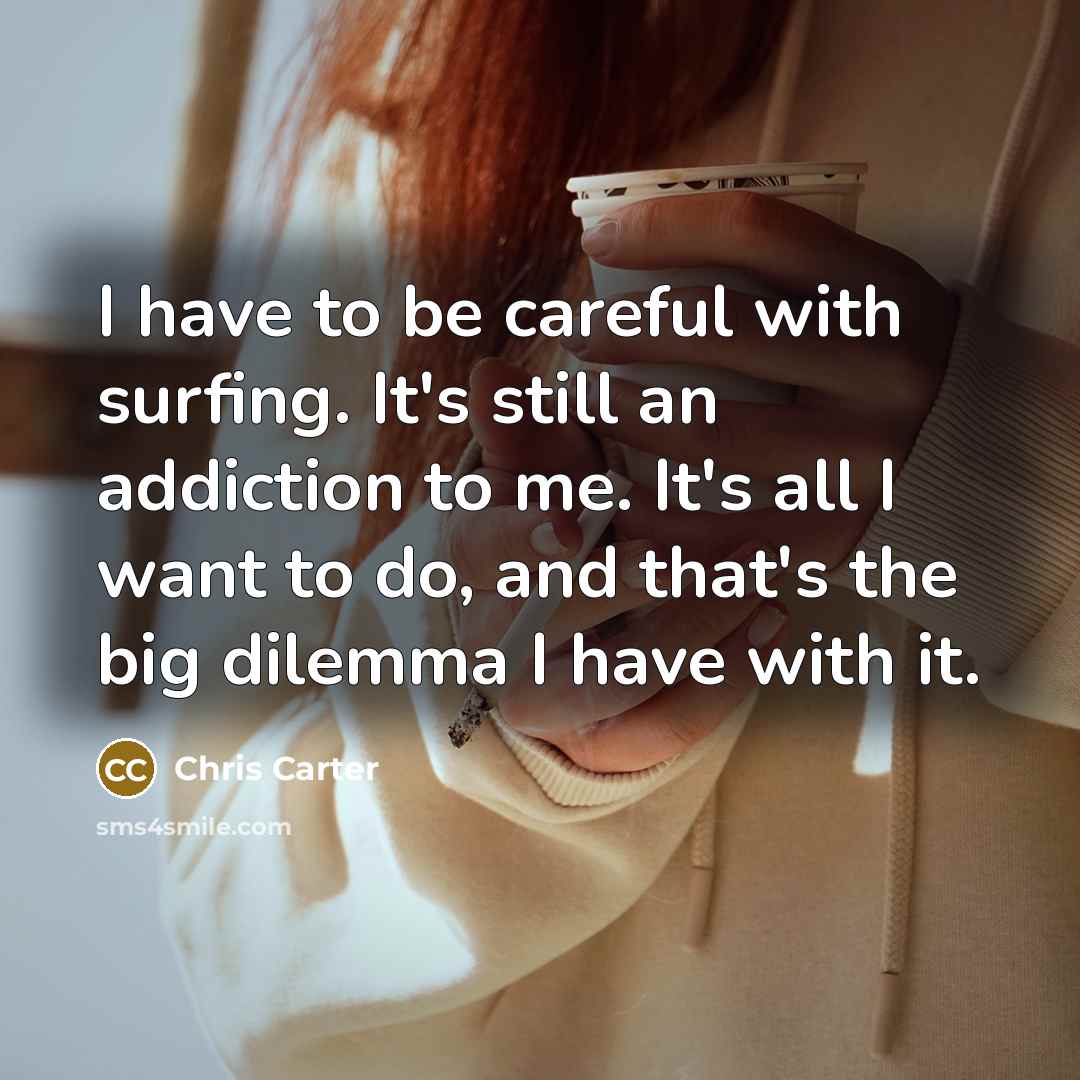 “I have to be careful with surfing. It's still an…” quote by Chris Carter