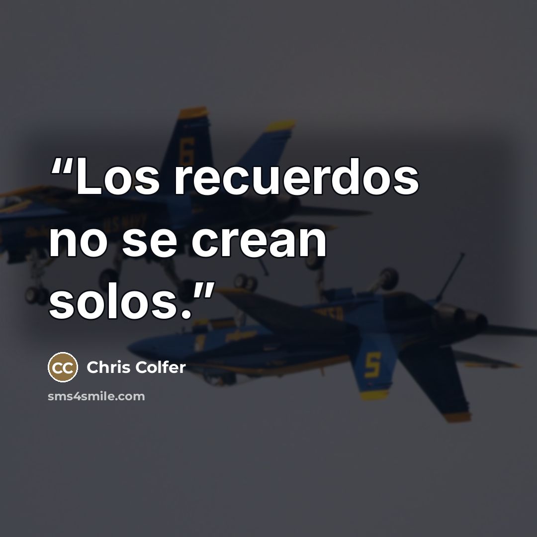 “Los recuerdos no se crean solos.” quote by Chris Colfer