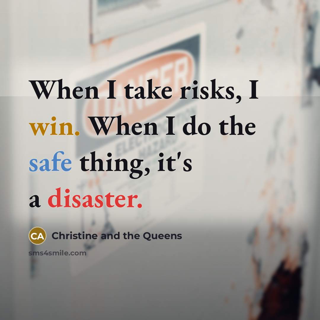 “When I take risks, I win. When I do the…” quote by Christine and the Queens