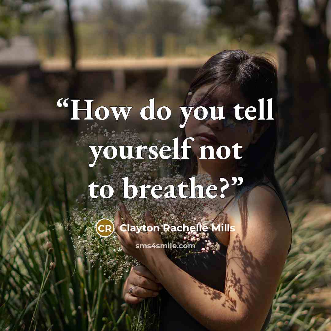 “How do you tell yourself not to breathe?” quote by Clayton Rachelle Mills