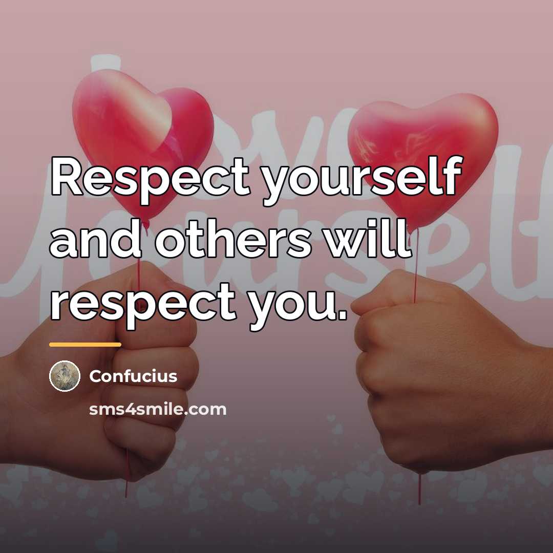 “Respect yourself and others will respect you.…” quote by Confucius