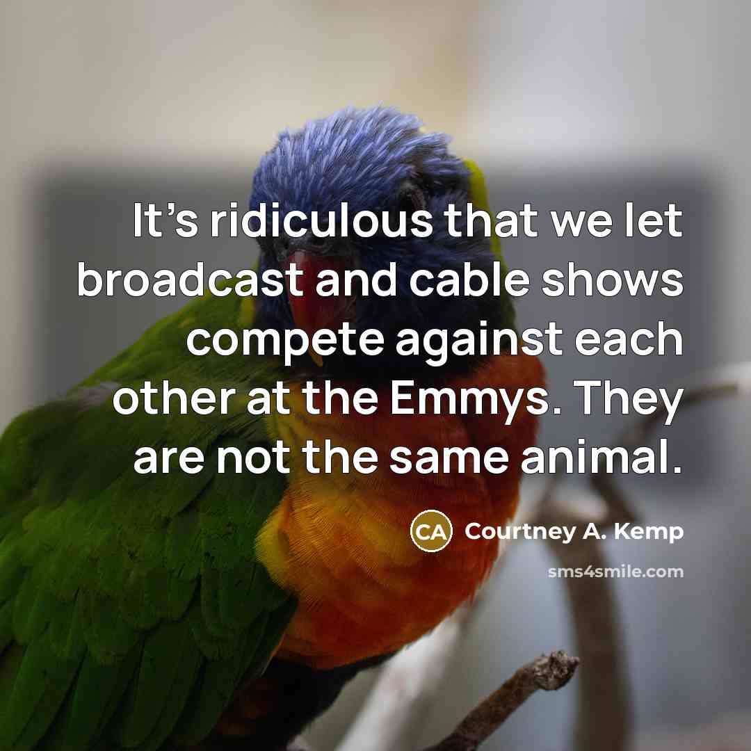 “It's ridiculous that we let broadcast and cable shows compete…” quote by Courtney A. Kemp