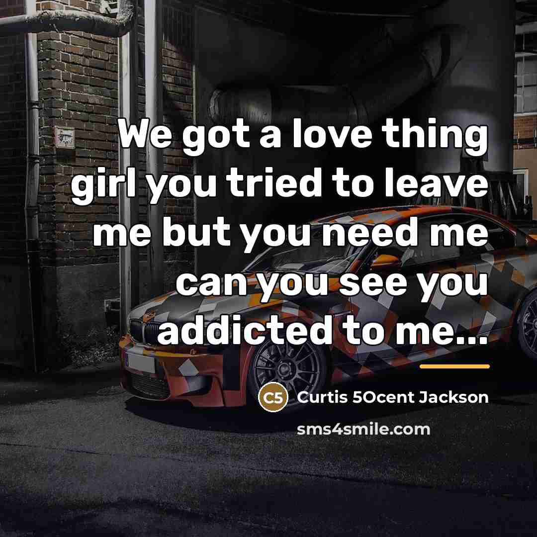 “We got a love thing girl you tried to leave…” quote by Curtis 5Ocent Jackson
