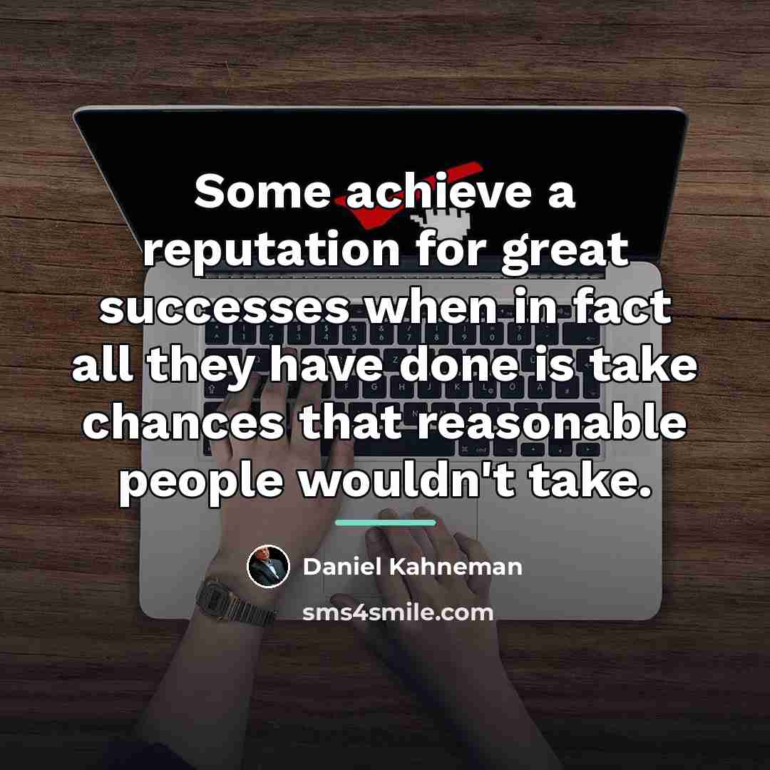 “Some achieve a reputation for great successes when in fact…” quote by Daniel Kahneman