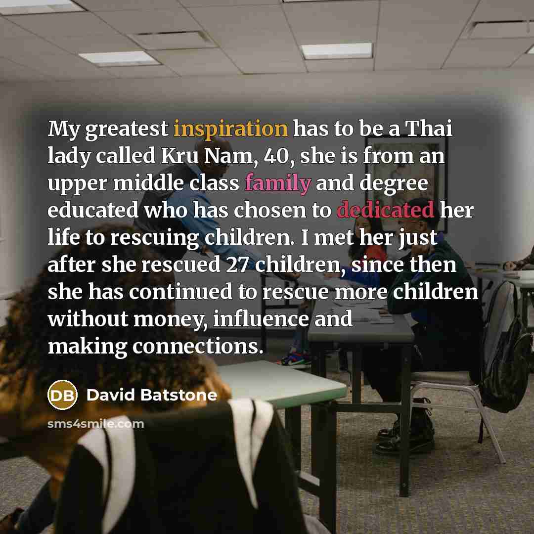 “My greatest inspiration has to be a Thai lady called…” quote by David Batstone
