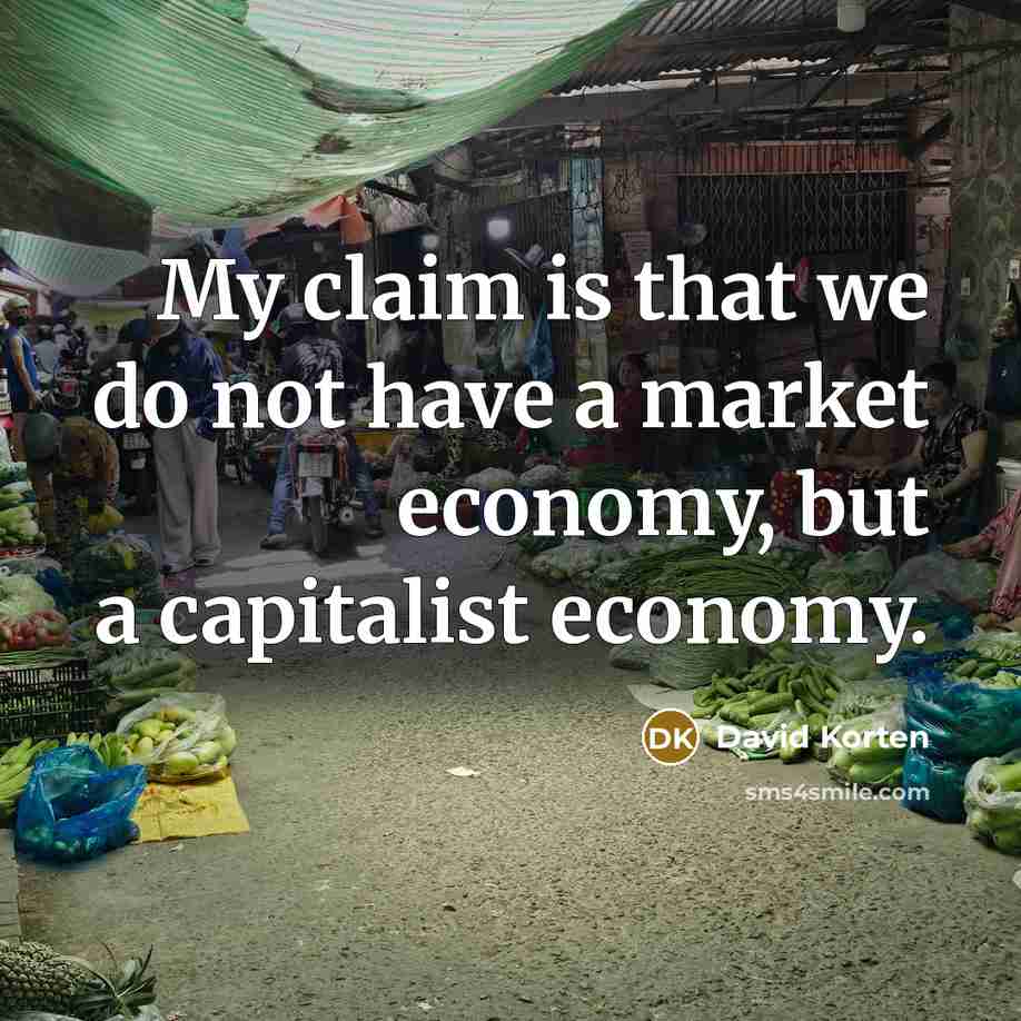 “My claim is that we do not have a market…” quote by David Korten