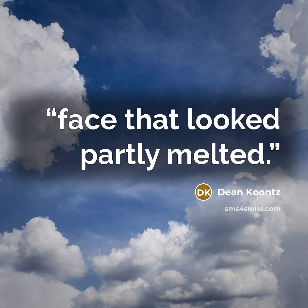 “face that looked partly melted.” quote by Dean Koontz