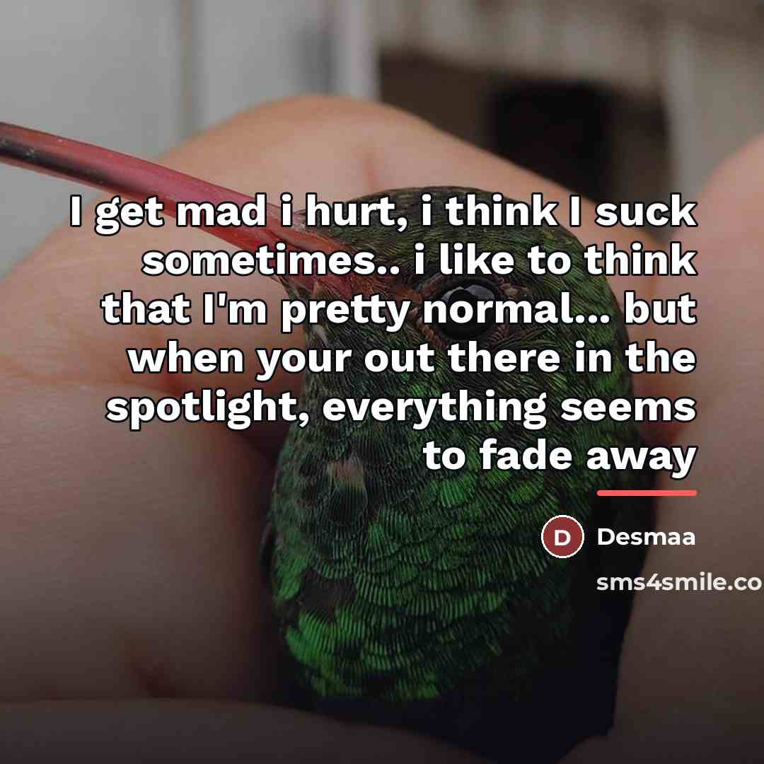 “I get mad i hurt, i think I suck sometimes..…” quote by Desmaa