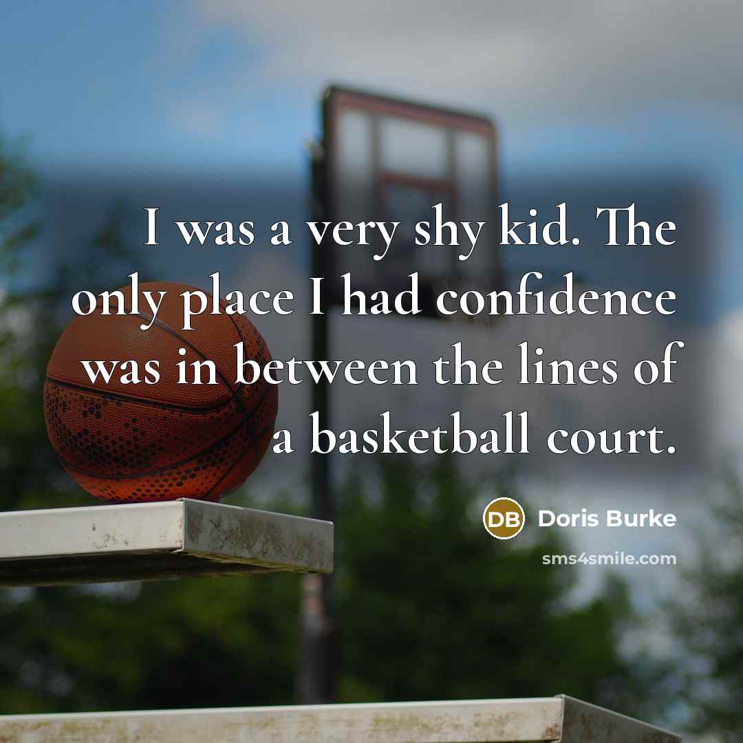 “I was a very shy kid. The only place I…” quote by Doris Burke