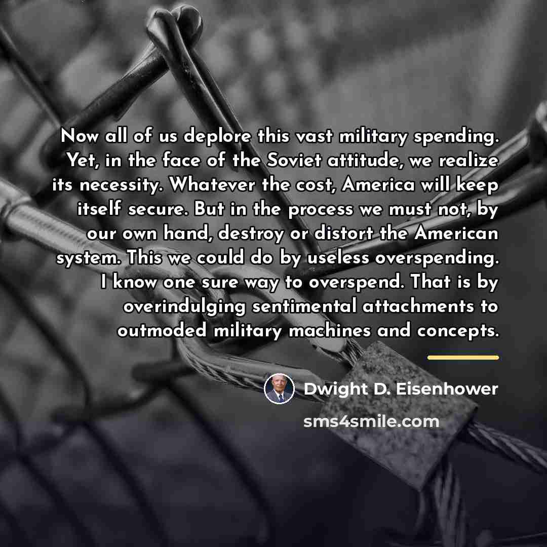 “Now all of us deplore this vast military spending. Yet,…” quote by Dwight D. Eisenhower