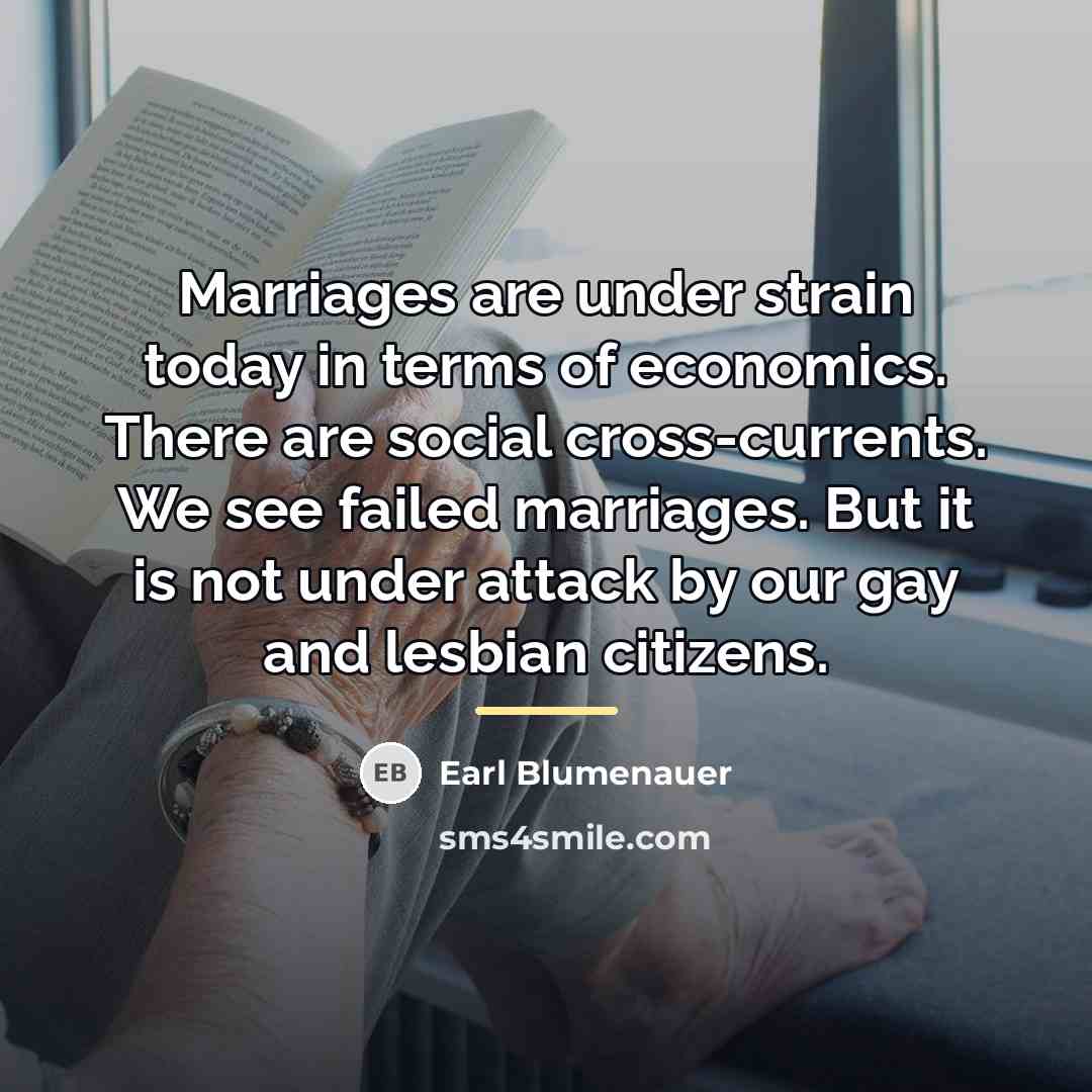 “Marriages are under strain today in terms of economics. There…” quote by Earl Blumenauer