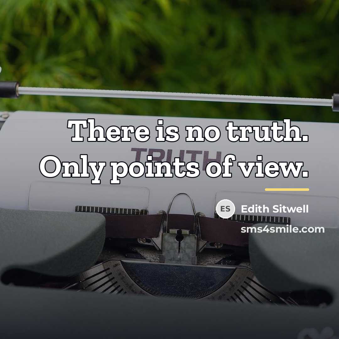 “There is no truth. Only points of view.…” quote by Edith Sitwell