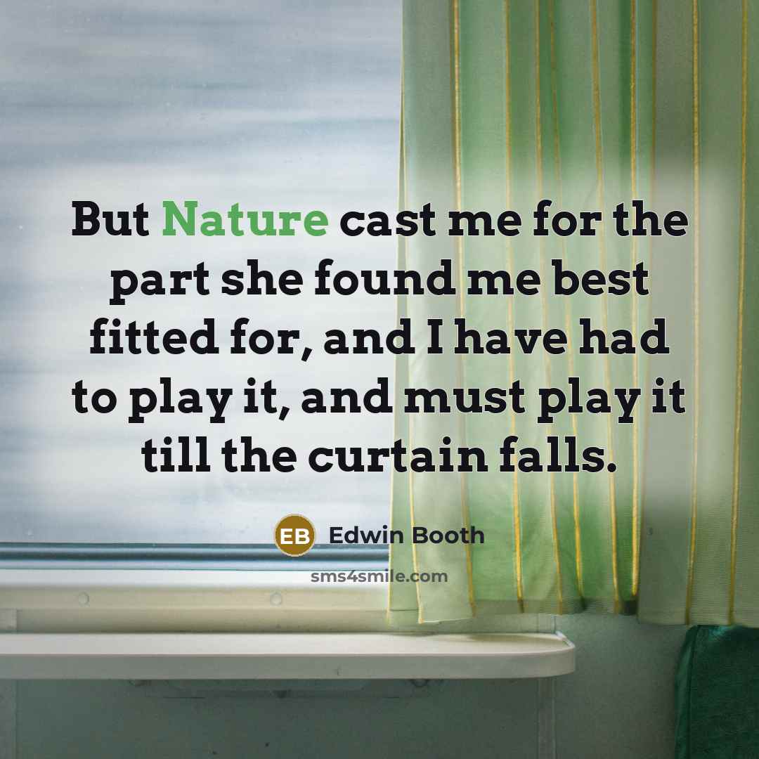 “But Nature cast me for the part she found me…” quote by Edwin Booth