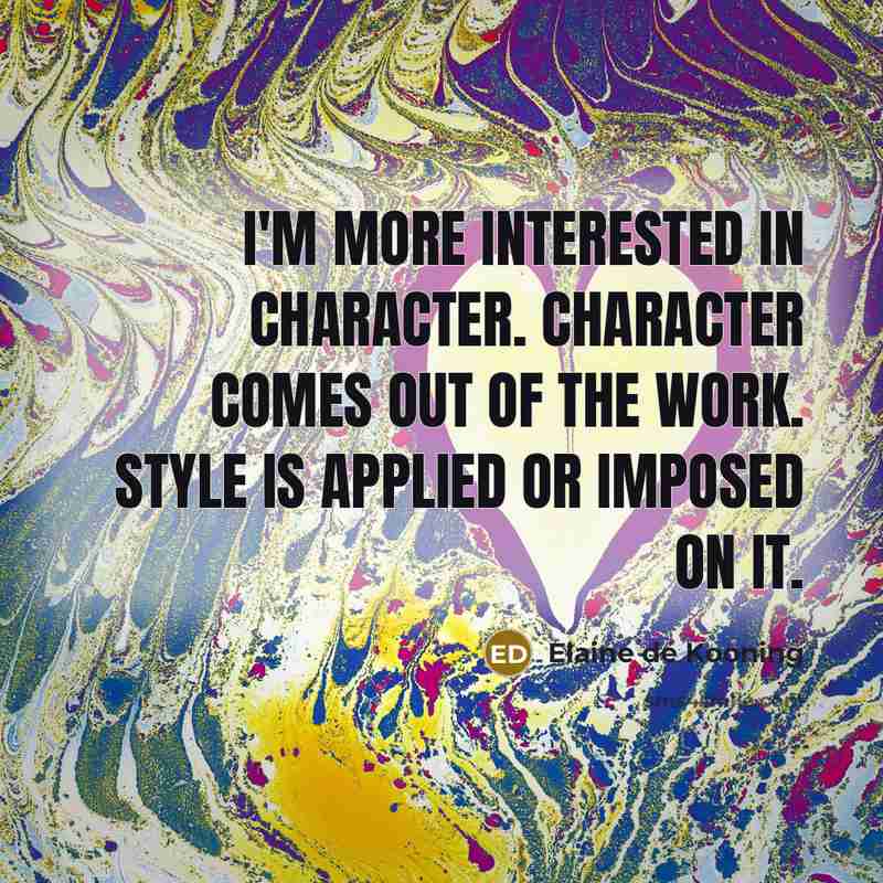 “I'm more interested in character. Character comes out of the…” quote by Elaine de Kooning