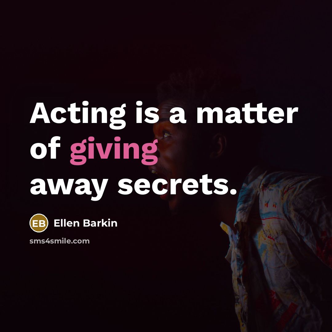 “Acting is a matter of giving away secrets.…” quote by Ellen Barkin