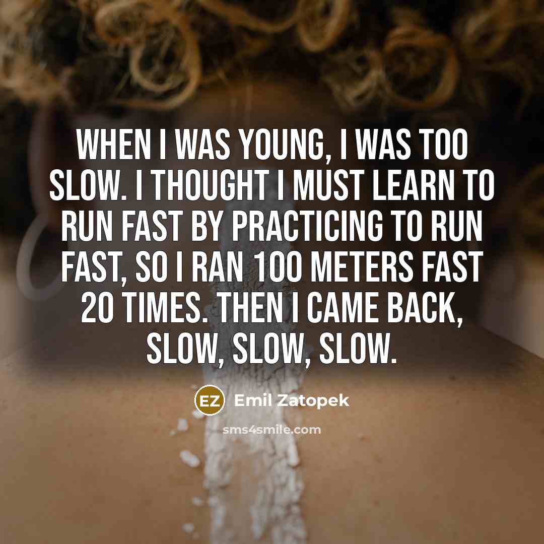 “When I was young, I was too slow. I thought…” quote by Emil Zatopek
