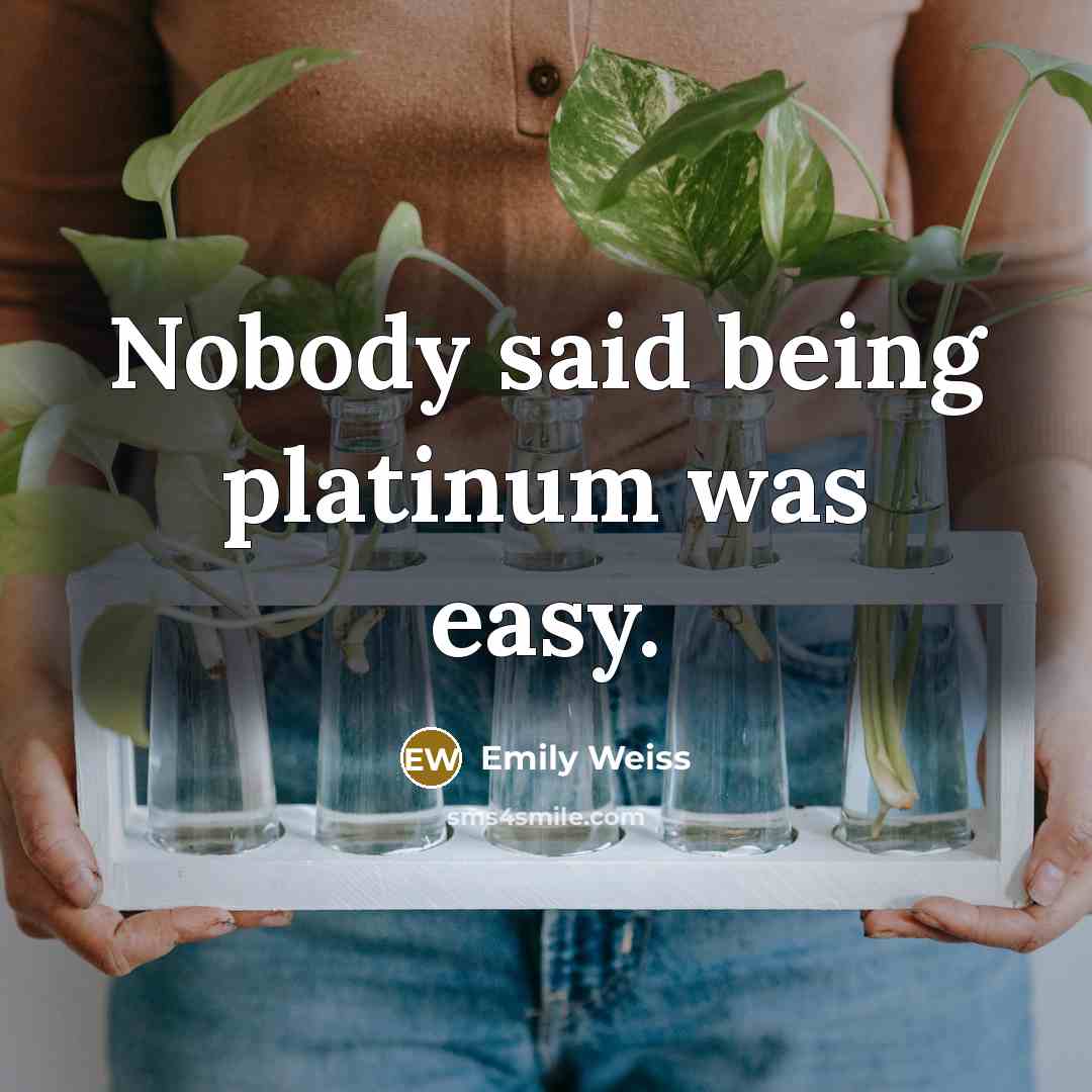 “Nobody said being platinum was easy.…” quote by Emily Weiss