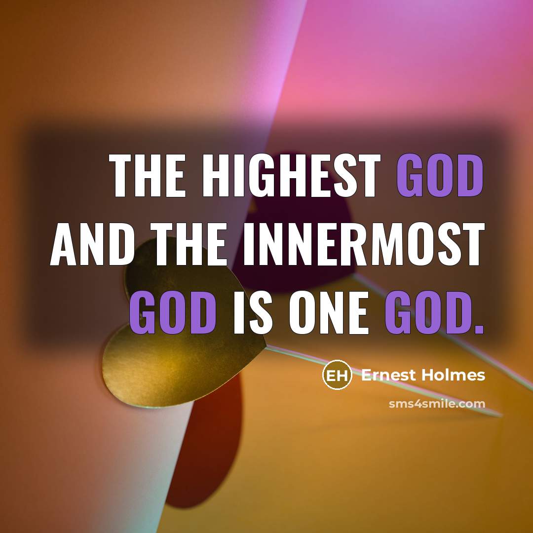 “The highest God and the innermost God is one God.…” quote by Ernest Holmes