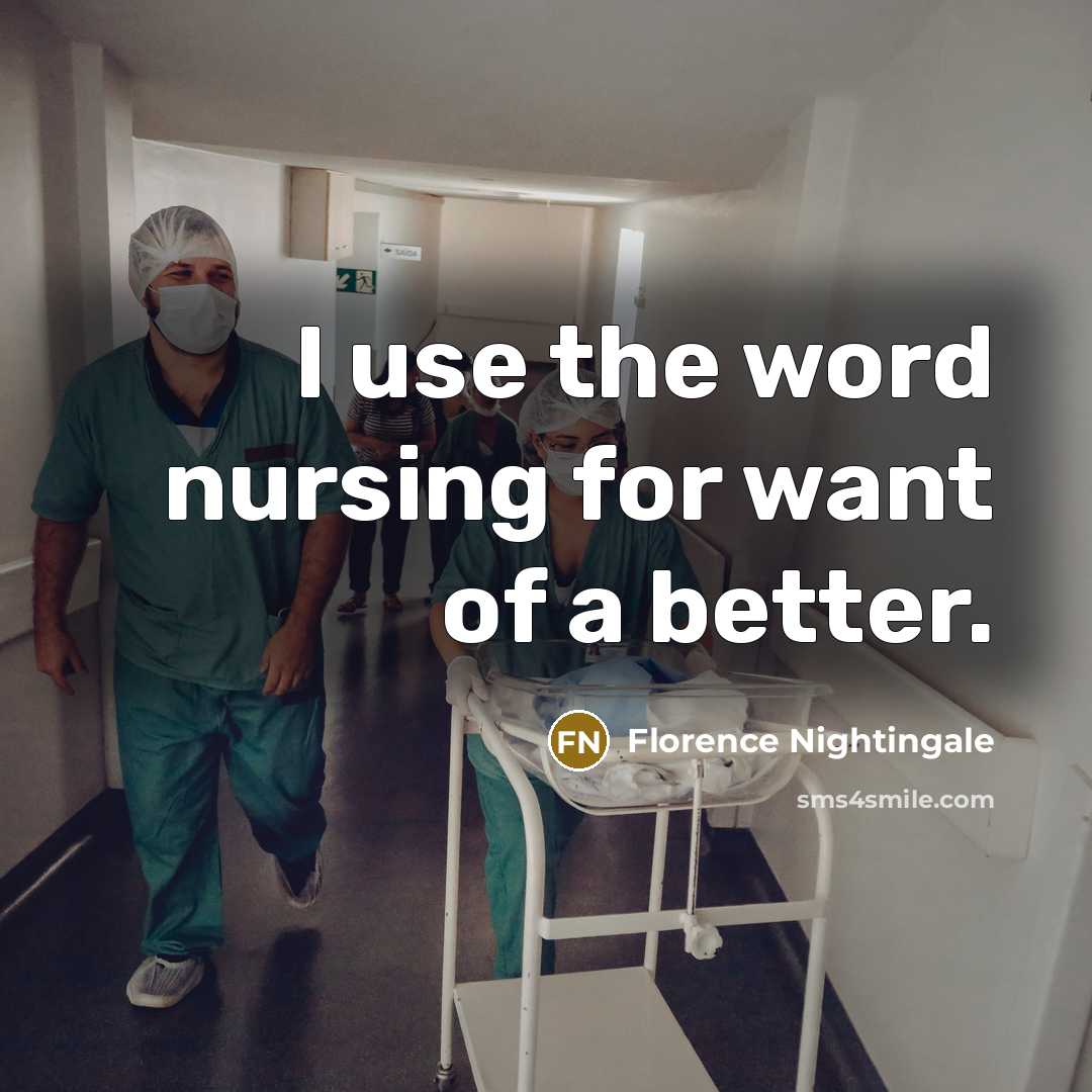 “I use the word nursing for want of a better.…” quote by Florence Nightingale