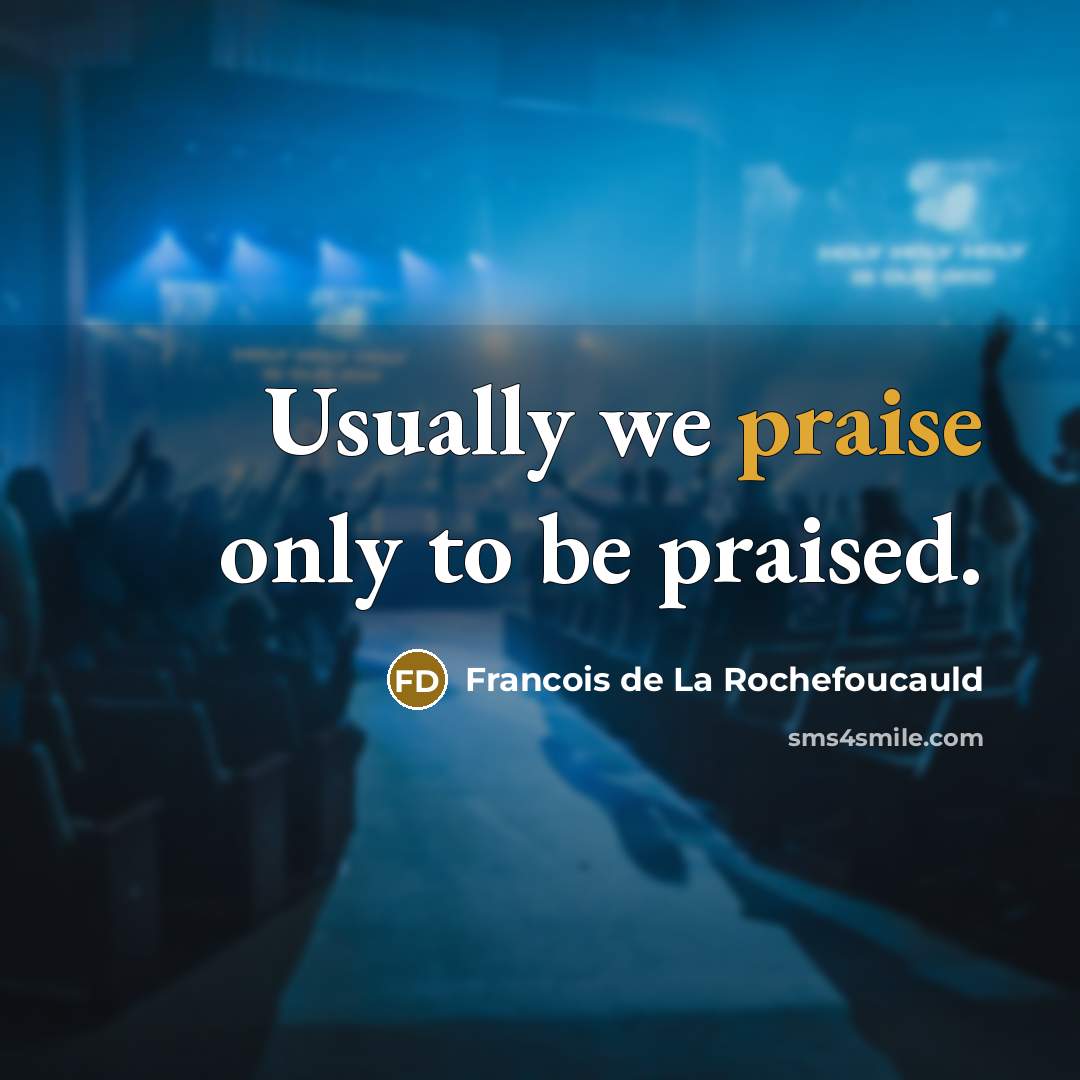 “Usually we praise only to be praised.…” quote by Francois de La Rochefoucauld