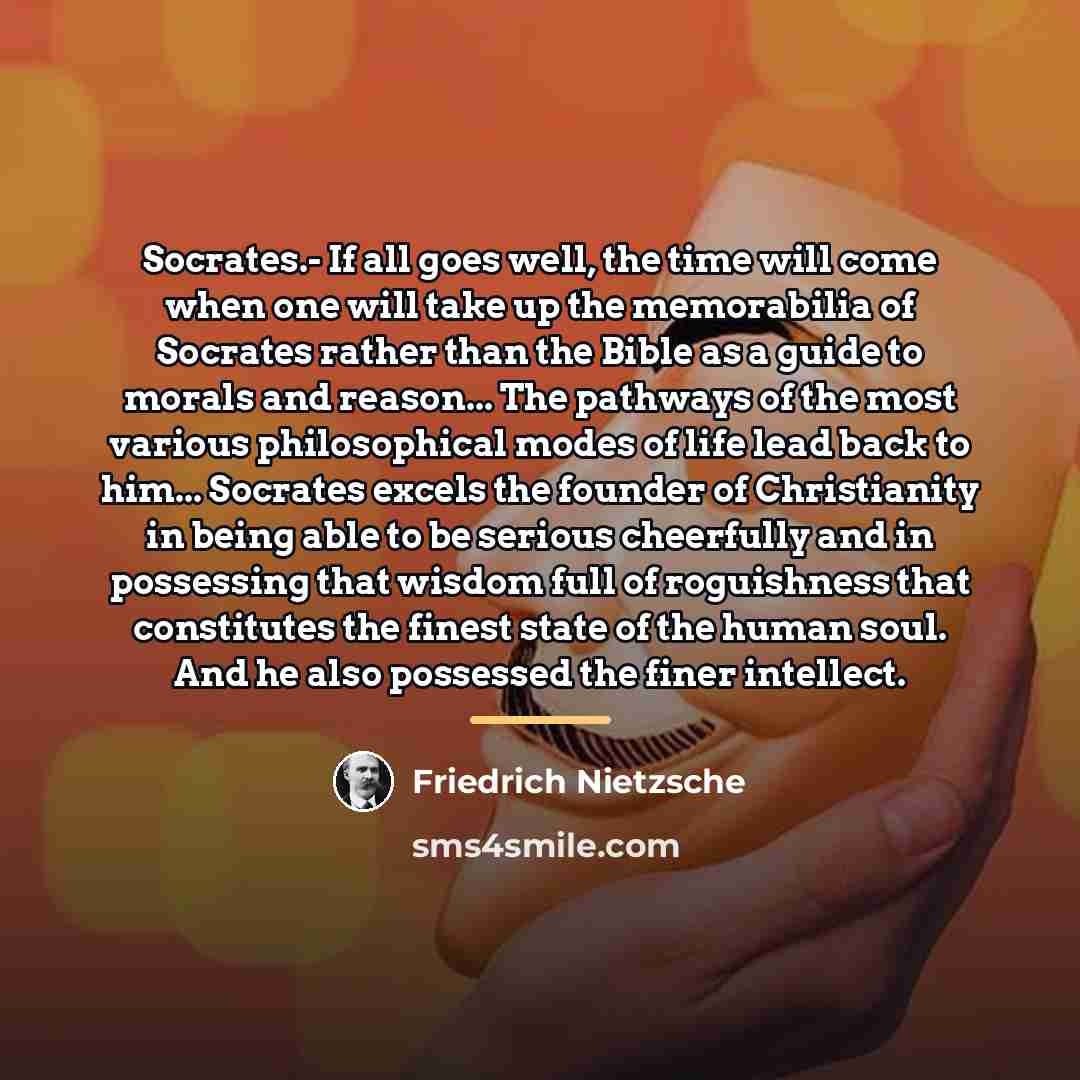 “Socrates.- If all goes well, the time will come when…” quote by Friedrich Nietzsche