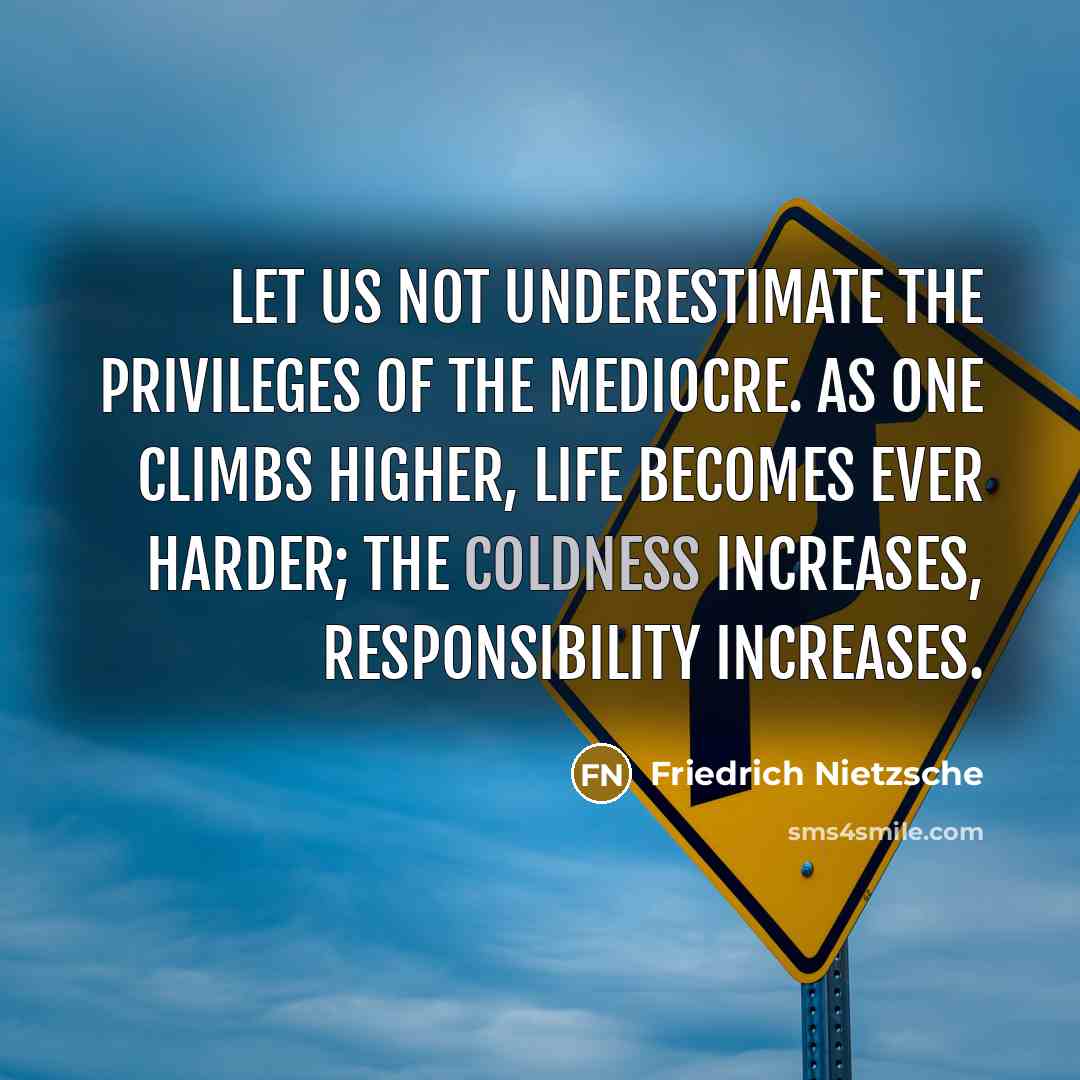 “Let us not underestimate the privileges of the mediocre. As…” quote by Friedrich Nietzsche