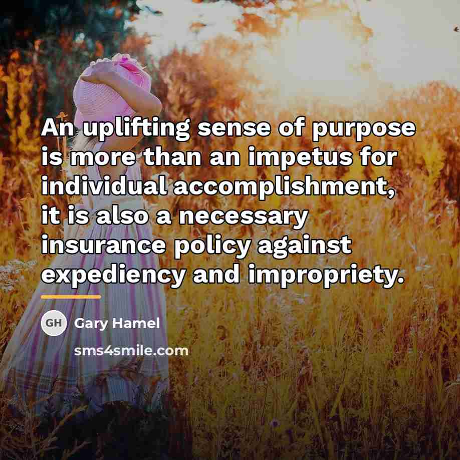 “An uplifting sense of purpose is more than an impetus…” quote by Gary Hamel