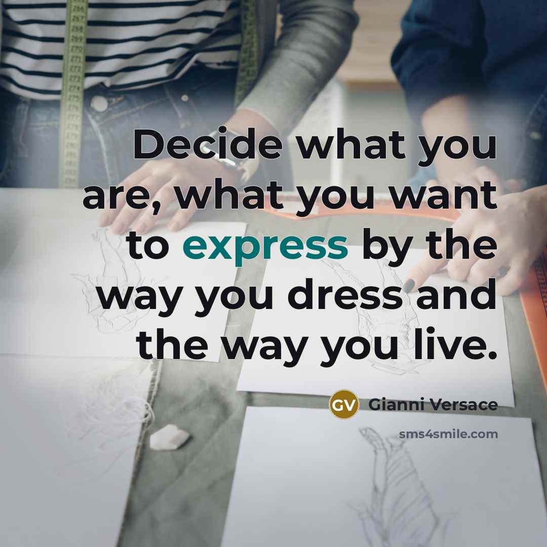 “Decide what you are, what you want to express by…” quote by Gianni Versace
