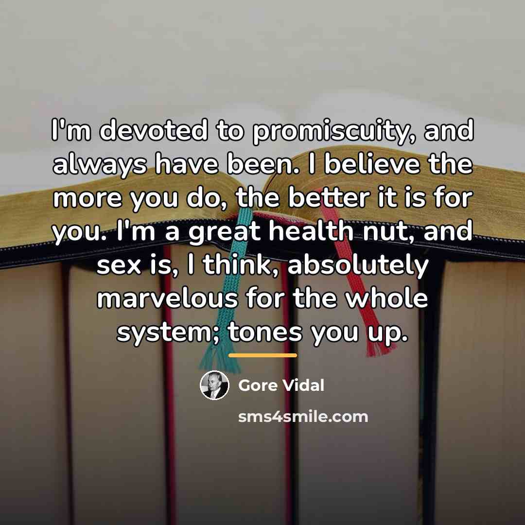“I'm devoted to promiscuity, and always have been. I believe…” quote by Gore Vidal