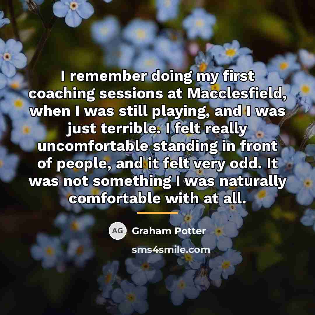 “I remember doing my first coaching sessions at Macclesfield, when…” quote by Graham Potter