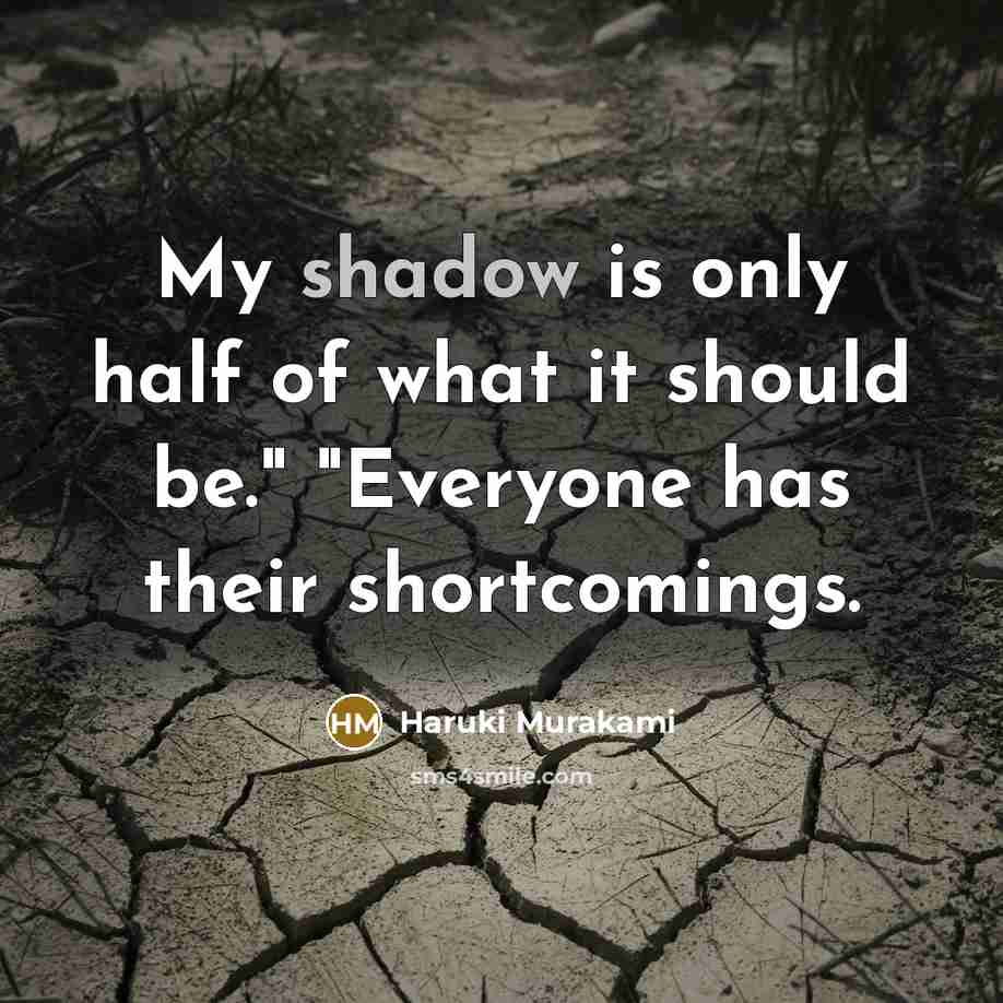“My shadow is only half of what it should be."…” quote by Haruki Murakami