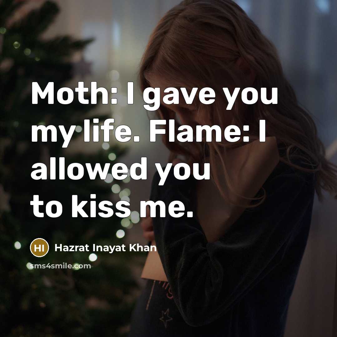 “Moth: I gave you my life. Flame: I allowed you…” quote by Hazrat Inayat Khan