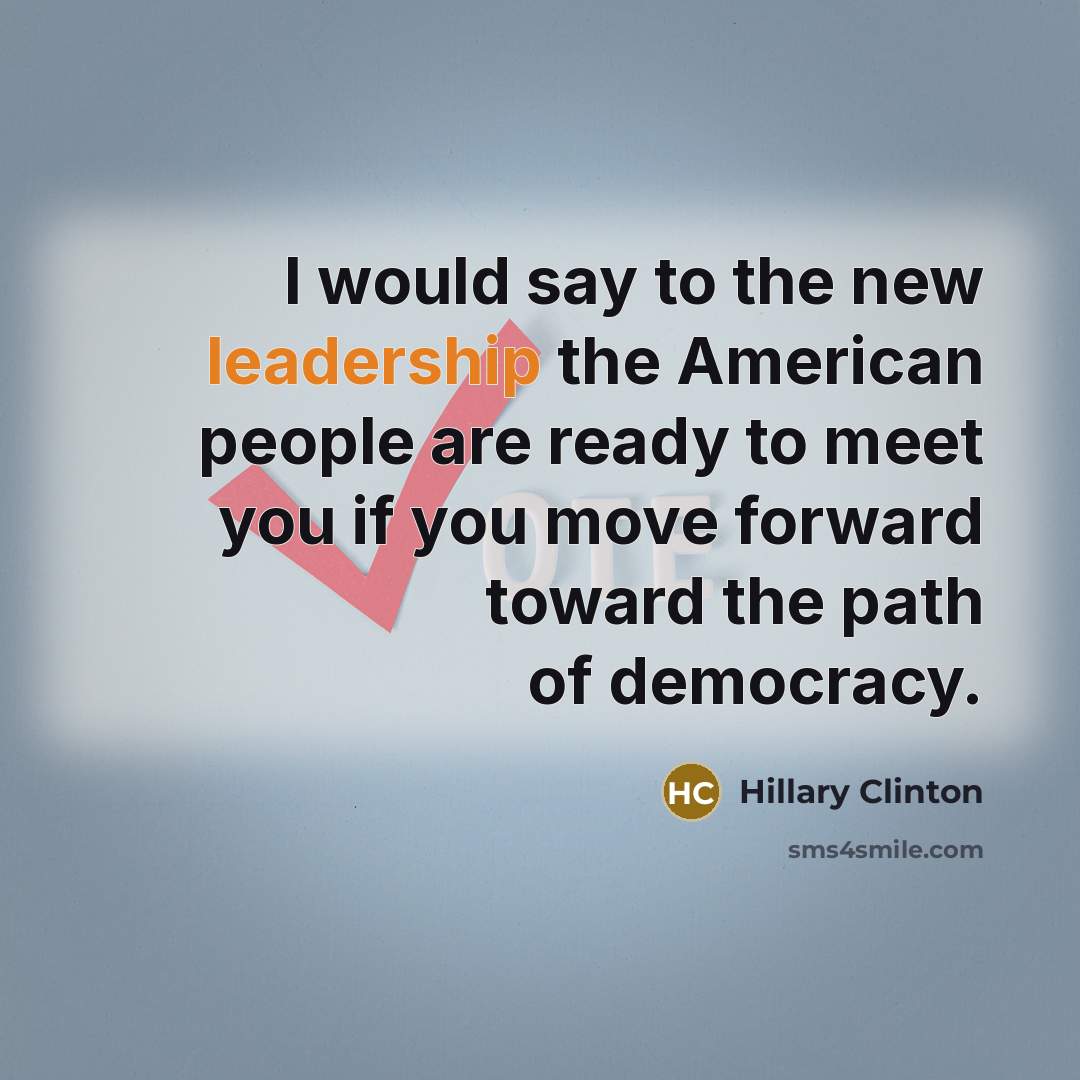 “I would say to the new leadership the American people…” quote by Hillary Clinton