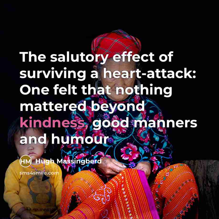 “The salutory effect of surviving a heart-attack: One felt that…” quote by Hugh Massingberd