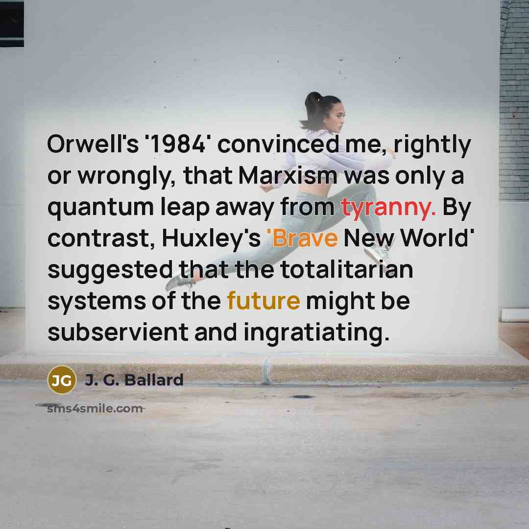 “Orwell's '1984' convinced me, rightly or wrongly, that Marxism was…” quote by J. G. Ballard