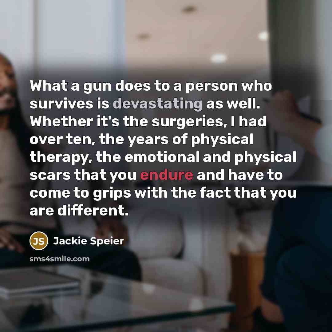 “What a gun does to a person who survives is…” quote by Jackie Speier