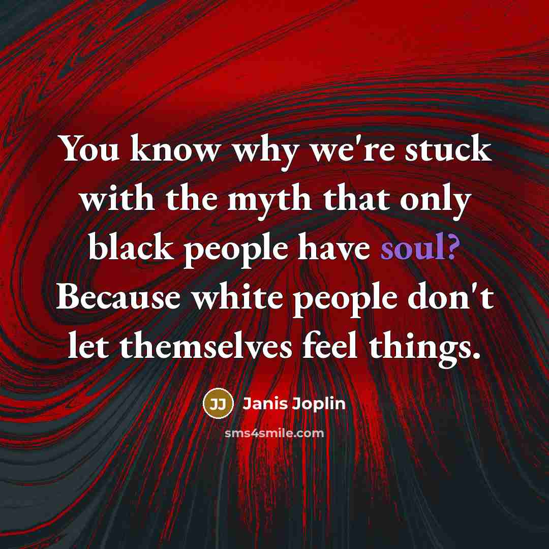 “You know why we're stuck with the myth that only…” quote by Janis Joplin