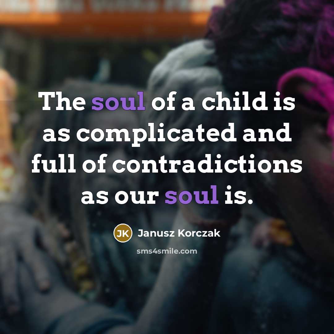 “The soul of a child is as complicated and full…” quote by Janusz Korczak