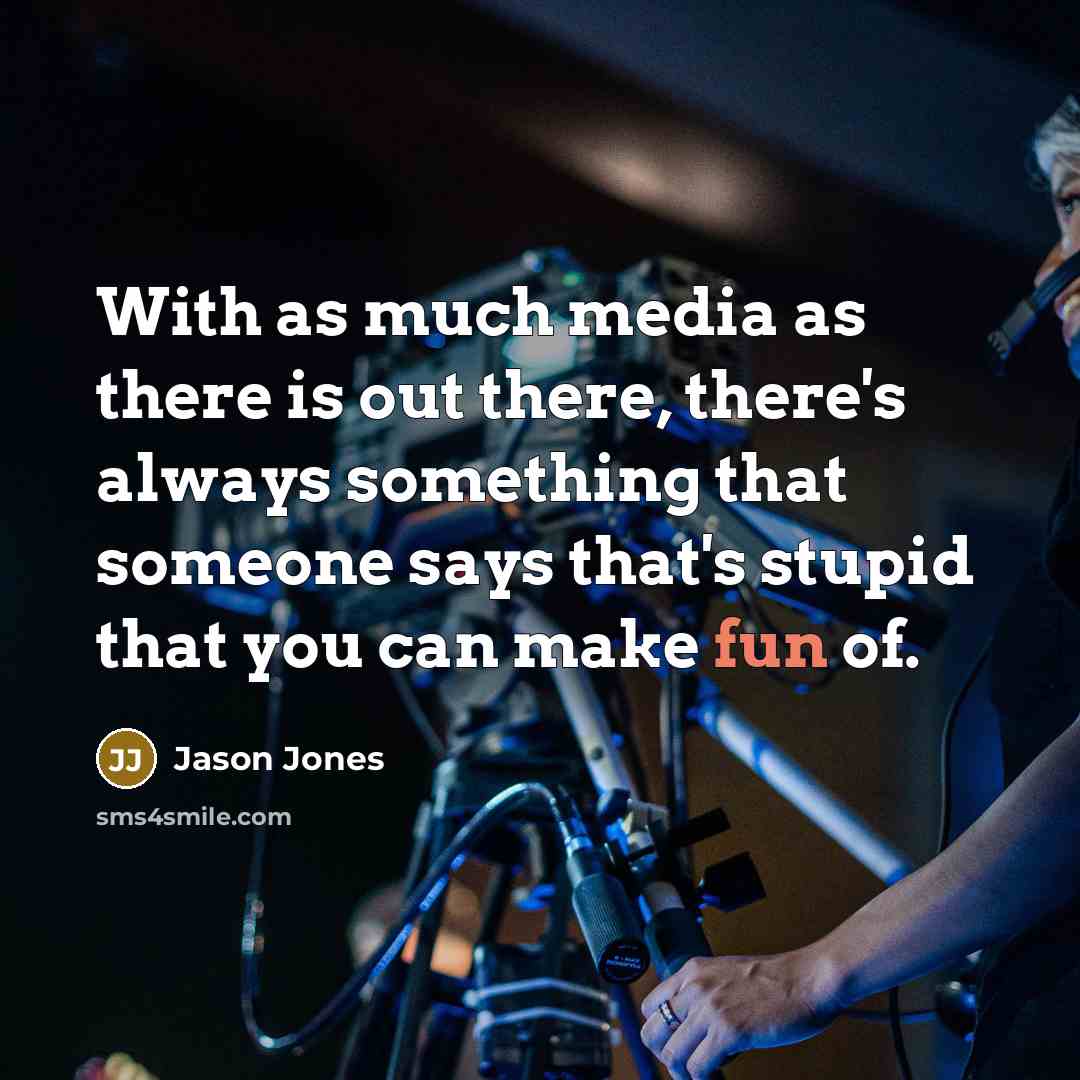 “With as much media as there is out there, there's…” quote by Jason Jones