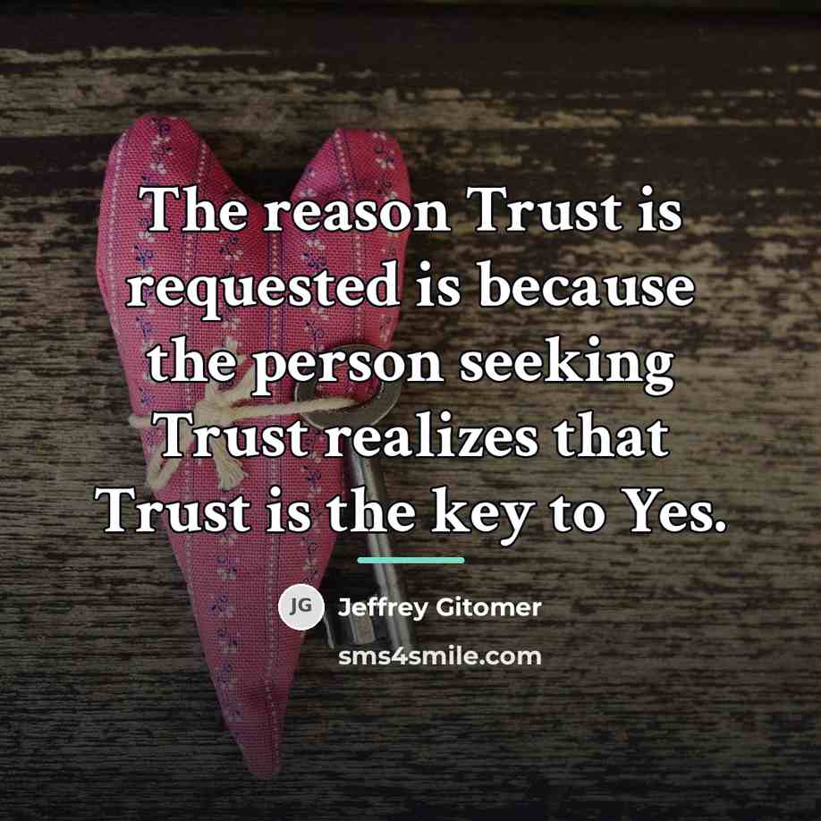 “The reason Trust is requested is because the person seeking…” quote by Jeffrey Gitomer
