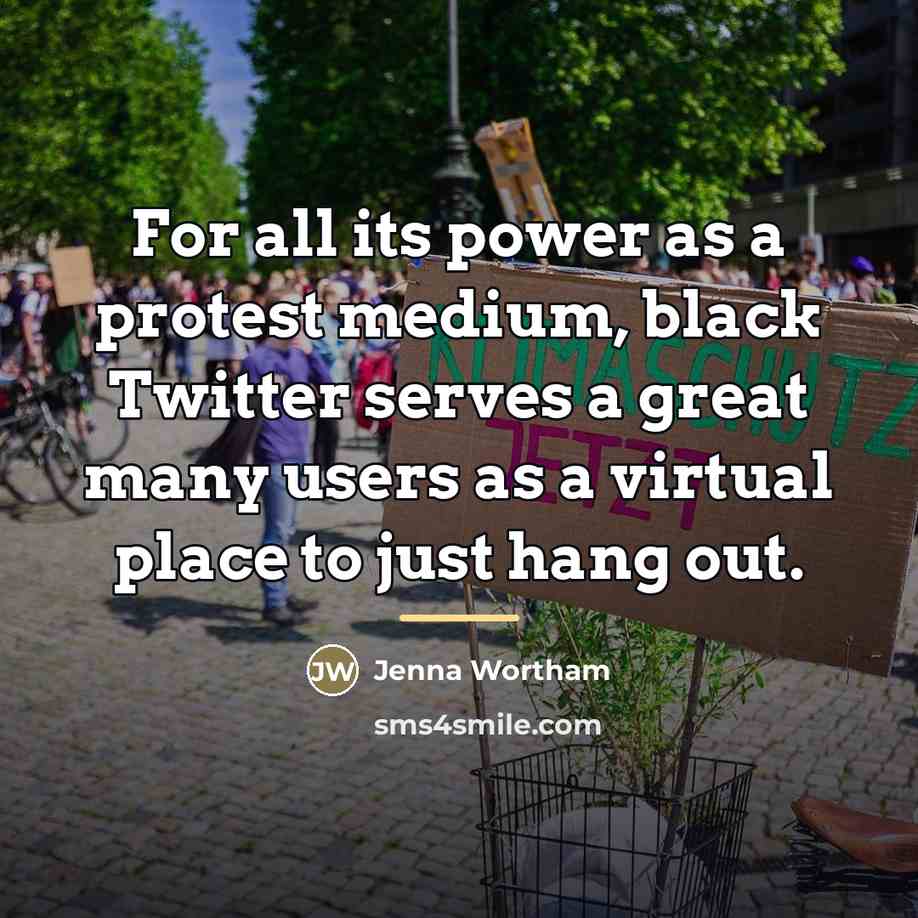 “For all its power as a protest medium, black Twitter…” quote by Jenna Wortham