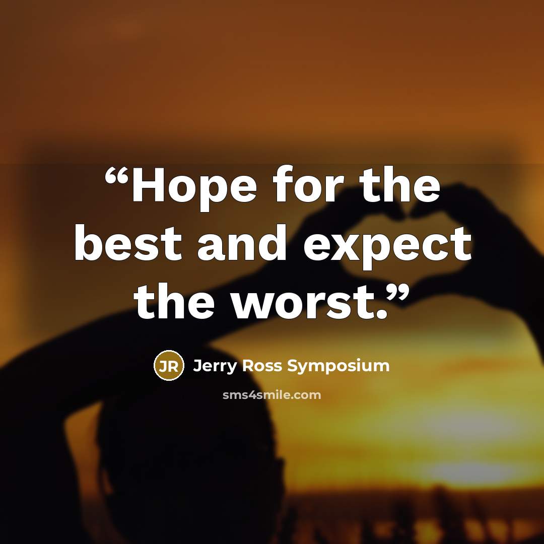 “Hope for the best and expect the worst.” quote by Jerry Ross Symposium