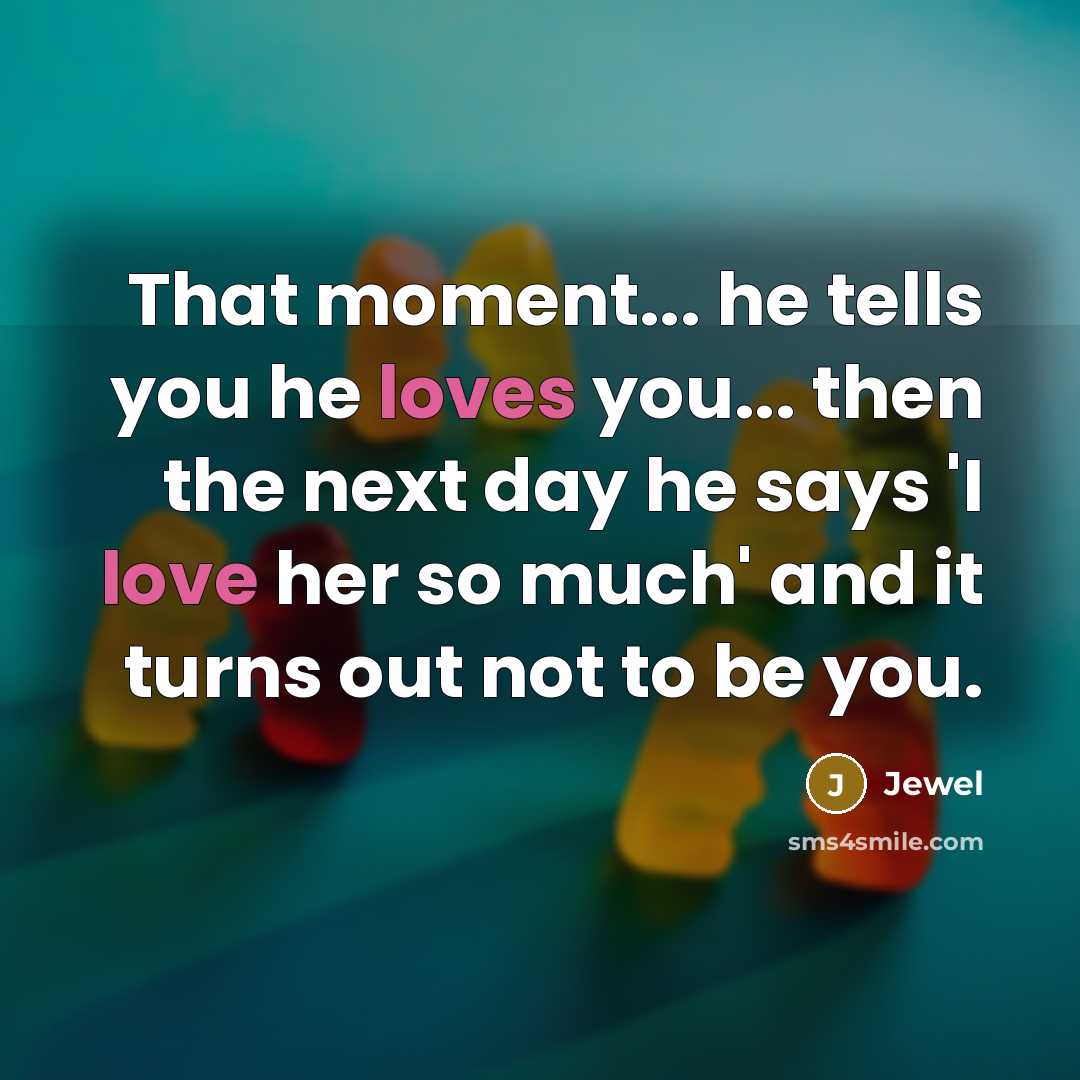 “That moment... he tells you he loves you... then the…” quote by Jewel