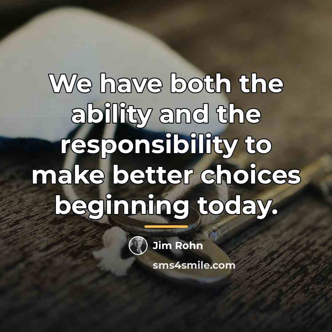 “We have both the ability and the responsibility to make…” quote by Jim Rohn