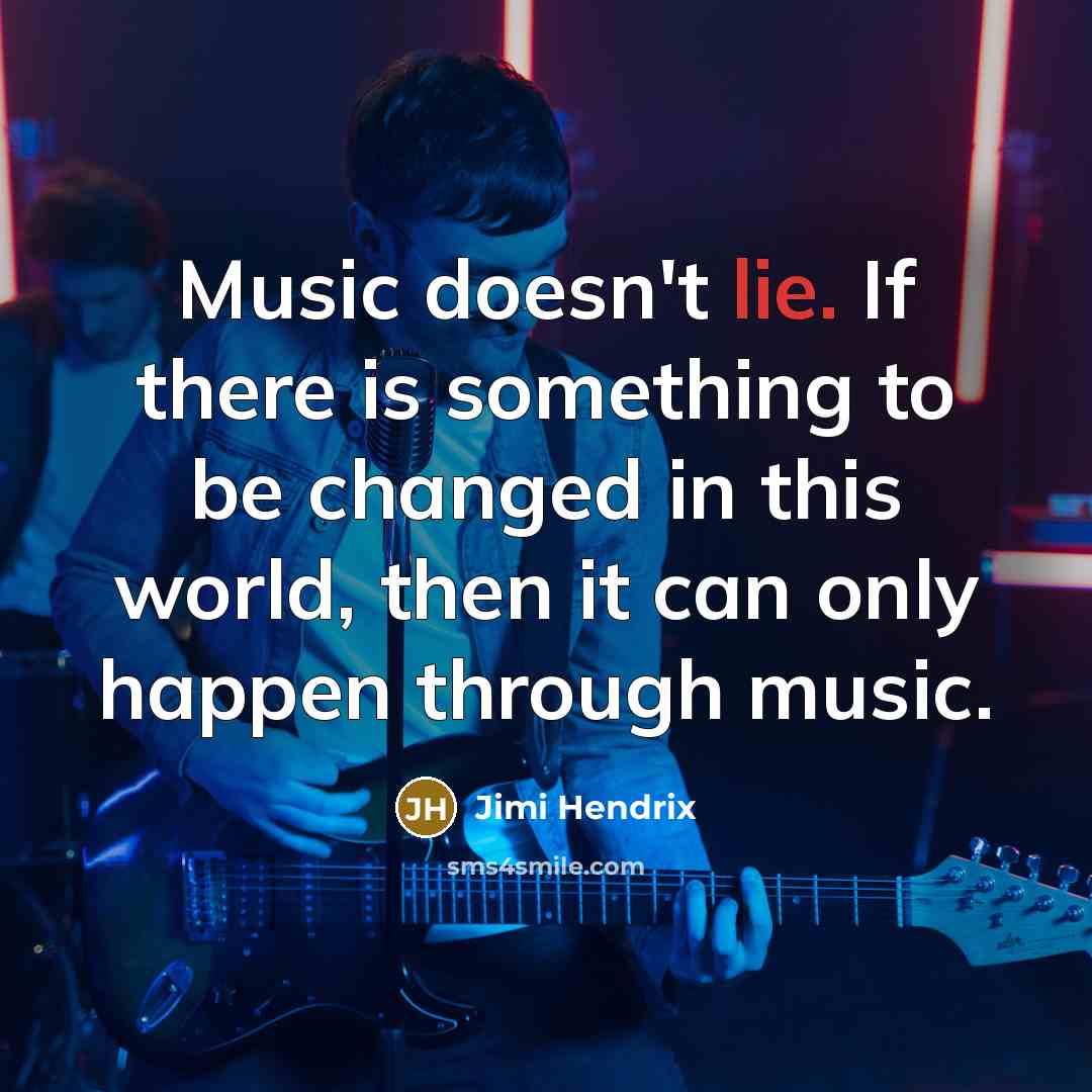 “Music doesn't lie. If there is something to be changed…” quote by Jimi Hendrix