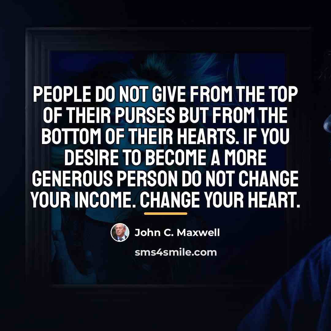 “People do not give from the top of their purses…” quote by John C. Maxwell