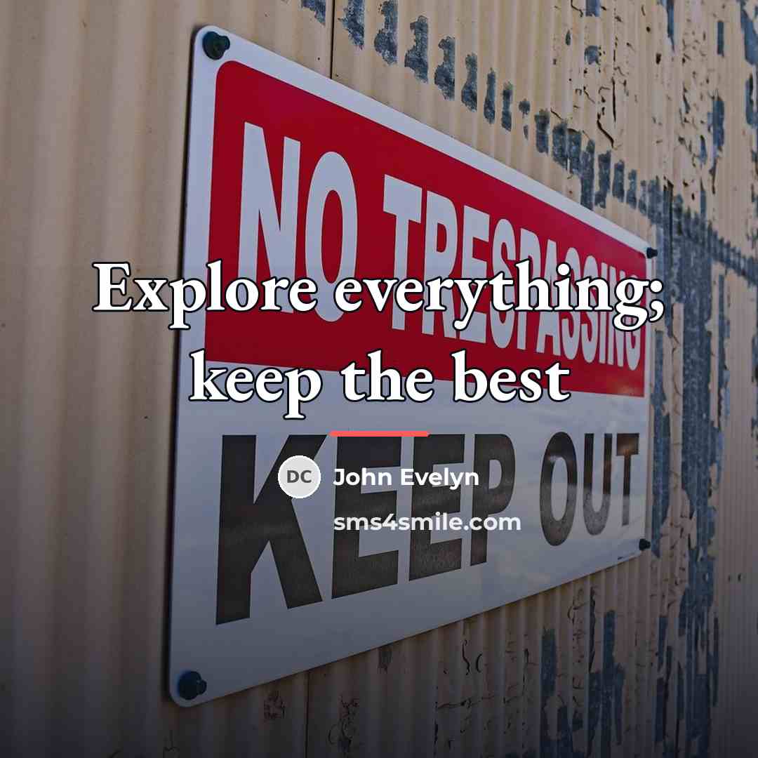 “Explore everything; keep the best…” quote by John Evelyn