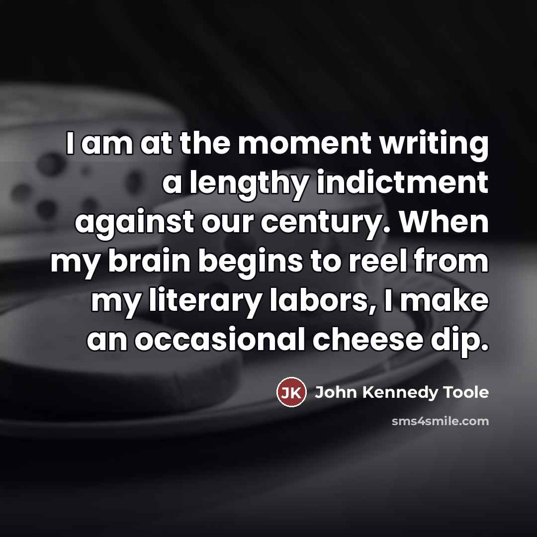 “I am at the moment writing a lengthy indictment against…” quote by John Kennedy Toole