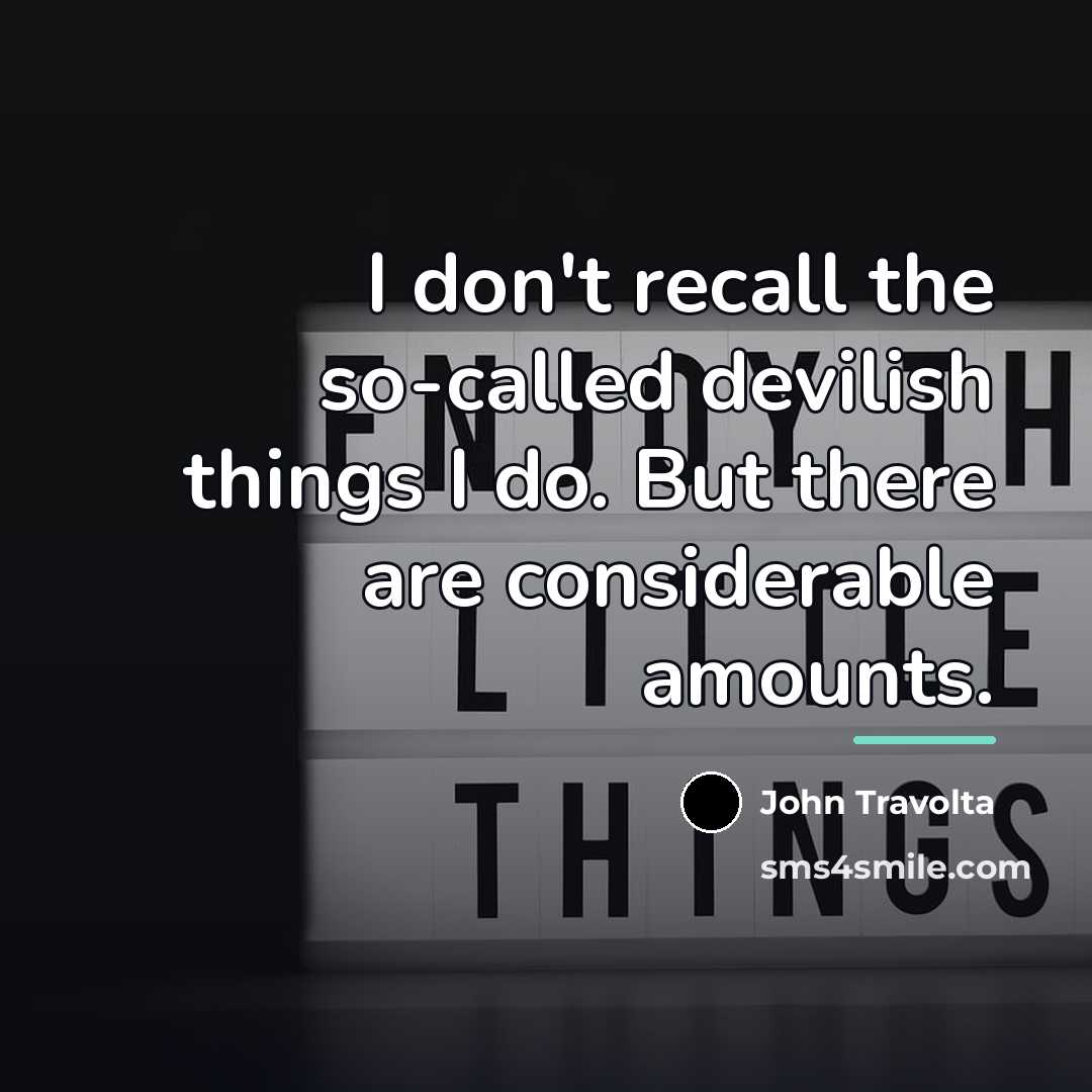 “I don't recall the so-called devilish things I do. But…” quote by John Travolta